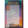 John G Lake - His Life, his sermons, his boldness of faith