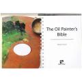 The Oil Painter's Bible: The Essential Reference for the Practicing Artist  -  Marilyn Scott