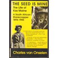 The Seed is Mine: The Life of Kas Maine, a South African Sharecropper -- Charles Van Onselen