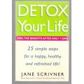 Detox Your Life: 25 Simple Steps for a Happy, Healthy and Refreshed Life! -- Jane Scrivner