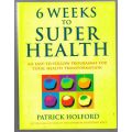 Six Weeks to Superhealth: An Easy-to-Follow Programme for Total Health -- Patrick Holford