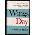 Wings Day: the Man who Led the RAF`s Epic Battle in German Captivity -- Sydney Smith