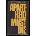 Apartheid must die -- W. P. Esterhuyse
