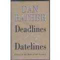 Deadlines and Datelines: Essays at the Turn of the Century -- Dan Ratherf