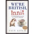 Were British, Innit: An Irreverent A to Z of All Things British -- Iain Aitch