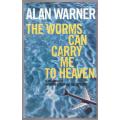 The Worms Can Carry Me to Heaven -- Alan Warner