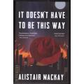 It Doesn`t Have to Be This Way -- Alistair Mackay