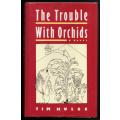 The Trouble with Orchids -- Tim Hulse