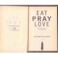 Eat Pray Love: One Woman`s Search for Everything -- Elizabeth Gilbert