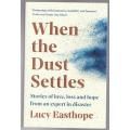 When The Dust Settles: Stories Of Love, Loss And Hope From An Expert In Disaster -- Lucy Easthope