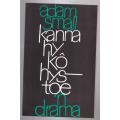 Kanna Hy Kô Hystoe: `n Drama -- Adam Small