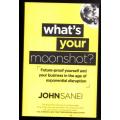 What`s Your Moonshot? --  John Sanei