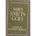 When Smuts Goes: A History of South Africa from 1952-2010 : First Published in 2015 -- Arthur Keppel