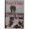 Perish Twice -- Robert B. Parker