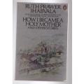 How I Became a Holy Mother and Other Stories  -- Ruth Prawer Jhabvala