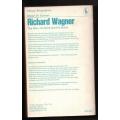 Richard Wagner: The Man, His Mind, and His Music -- Robert W. Gutman
