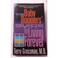 The Baby Boomers` Guide to Living Forever -- Terry Grossman