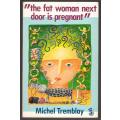 The Fat Woman Next Door is Pregnant -- Michel Tremblay