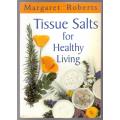 Tissue Salts for Healthy Living -- Margaret Roberts