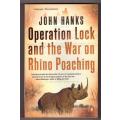 Operation Lock and the War on Rhino Poaching --  John Hanks  **SIGNED**