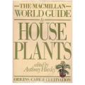 The Macmillan World Guide to House Plants --  Anthony Huxley (ed.)