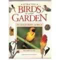 Attracting Birds to Your Garden in Southern Africa -- Roy Trendler, Lex Hes