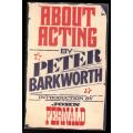 About Acting (with a Bit of Name Dropping and a Few Golden Rules) -- Peter Barkworth