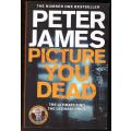 Picture You Dead  -- Peter James