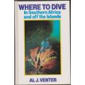 Where to Dive in Southern Africa and off the Islands --  Al J. Venter