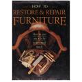 How to Restore and Repair Furniture: How to Give Any Job the Professional Touch -- Alan Smith[Ed.]