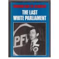 The Last white Parliament  --  F. Van Zyl Slabbert