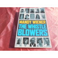 `The Whistle Blowers`  Mandy Wiener.  Soft cover.