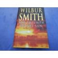 `A Triumph of the Sun`  Wilbur Smith.  Hard cover.