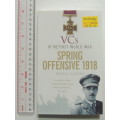 VCs of the First World War: Spring Offensive 1918 - Gerald Gliddon