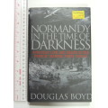 Normandy in the Time of Darkness: Everyday Life and Death in the French Channel Ports 1940-45 D Boyd