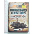 Dangerous Frontiers Campaigning in Somaliland and Oman - Brian Ray