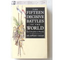 The Fifteen Decisive Battles Of The World From Marathon To Waterloo - Sir Edward Creasy