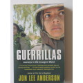 Guerillas, Journeys In The Insurgent World - Jon Lee Anderson