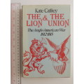 The Lion And The Union The Anglo-American War 1812 - 1815 - Kate Caffrey
