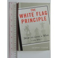 The White Flag Principle - How to lose a War (and Why) - Shimon Tzabar
