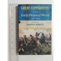 Great Commanders of the Early Modern World 1583 - 1865 - Ed. Andrew Roberts