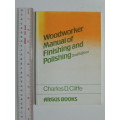 Woodworker Manual Of Finishing And Polishing 2nd Edition - Charles D. Cliffe