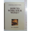 How to Work Your Wood? - A Practicl Guide to WoodKity Publishing