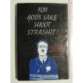 For God`s Sake Shoot Straight- Story Of Court Martial &Execution Of Sub. Lt. Edwin Dyett - L Sellers