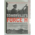 Somerville`s Force H, The Royal Navy`s Gibraltar Based Fleet, June1940 To March 1942 -Raymond Dannre