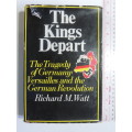 The King`s Depart - The Tragedy Of Germany: Versailles And The German Revolution - Richard M. Wat
