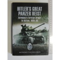 Hitler`s Great Panzer Heist - Germany`s Foreign Armor in Action, 1939-45- Anthony Tucker-Jones