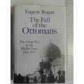 The Fall of the Ottomans, The Great War in the Middle East 1914-1920 - Eugene Rogan