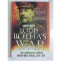 Louis Botha`s War - The Campaign In German South-West Africa, 1914-1915 - Adam Cruise