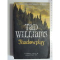 Shadowplay - Volume 2 of Shadowmarch  - Tad Williams